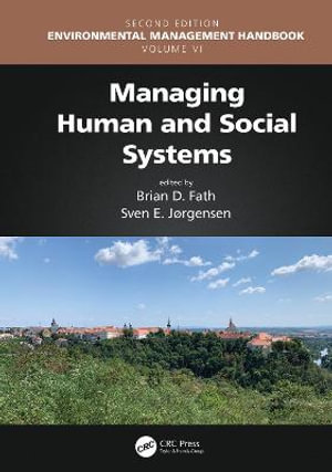 Managing Human and Social Systems : Environmental Management Handbook, Second Edition, Six-Volume Set - Brian D. Fath