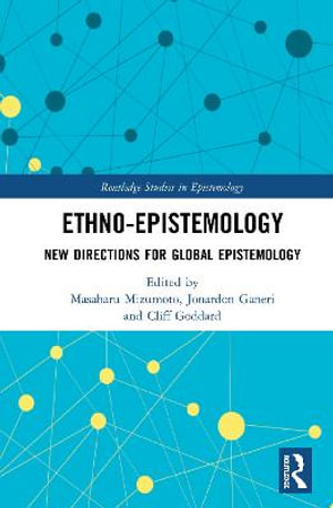 Ethno-Epistemology : New Directions for Global Epistemology - Masaharu Mizumoto