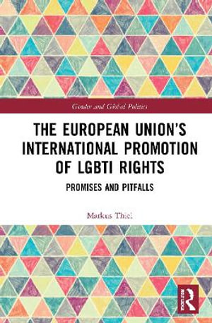 The European Union's International Promotion of LGBTI Rights : Promises and Pitfalls - Markus Thiel