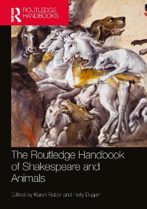 The Routledge Handbook of Shakespeare and Animals : Routledge Literature Handbooks - Karen Raber