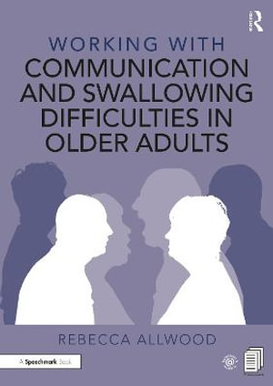 Working with Communication and Swallowing Difficulties in Older Adults : Working With - Rebecca Allwood