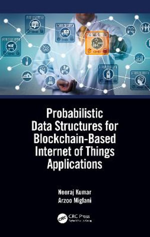 Probabilistic Data Structures for Blockchain-Based Internet of Things Applications - Neeraj Kumar