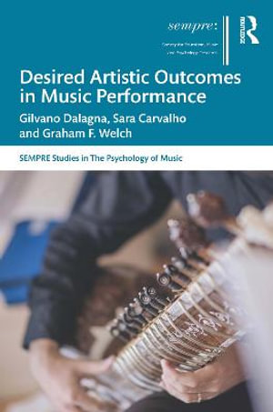 Desired Artistic Outcomes in Music Performance : Sempre Studies in the Psychology of Music - Gilvano Dalagna