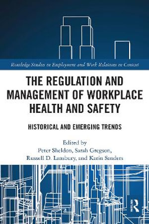 The Regulation and Management of Workplace Health and Safety : Historical and Emerging Trends - Peter Sheldon