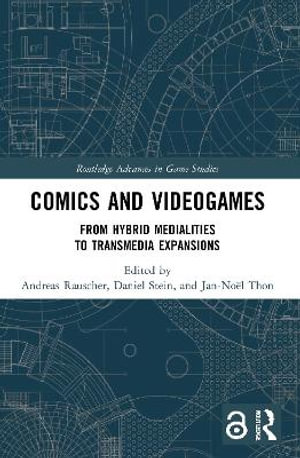 Comics and Videogames : From Hybrid Medialities to Transmedia Expansions - Andreas Rauscher