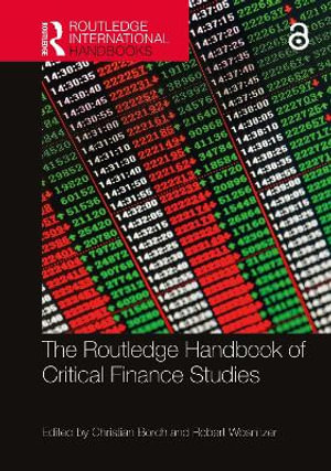 The Routledge Handbook of Critical Finance Studies : Routledge International Handbooks - Christian Borch