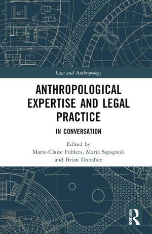 Anthropological Expertise and Legal Practice : In Conversation - Marie-Claire Foblets