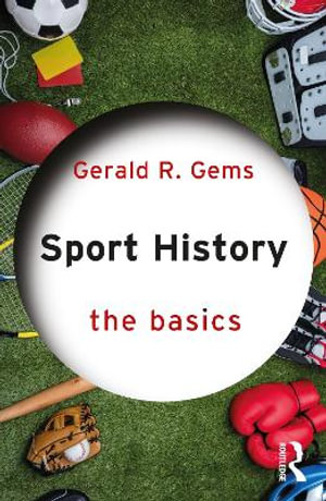 Sport History : The Basics - Gerald R. Gems