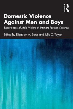 Domestic Violence Against Men and Boys : Experiences of Male Victims of Intimate Partner Violence - Elizabeth A. Bates