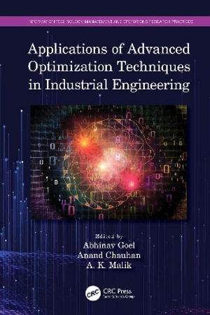 Applications of Advanced Optimization Techniques in Industrial Engineering : Information Technology, Management and Operations Research Practices - Abhinav Goel