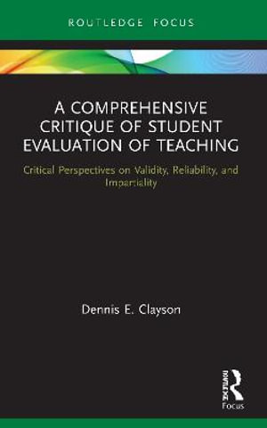 A Comprehensive Critique of Student Evaluation of Teaching : Critical Perspectives on Validity, Reliability, and Impartiality - Dennis E. Clayson