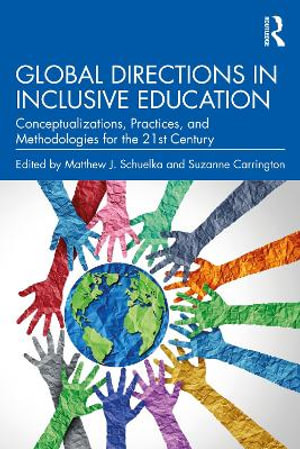 Global Directions in Inclusive Education : Conceptualizations, Practices, and Methodologies for the 21st Century - Matthew J. Schuelka