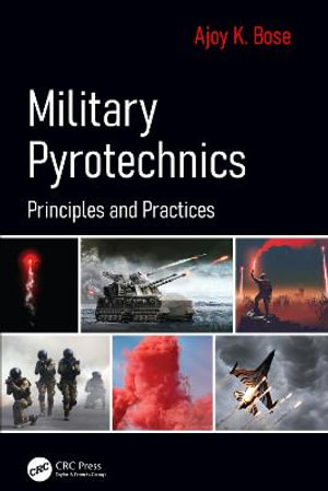 Military Pyrotechnics : Principles and Practices - Ajoy K. Bose