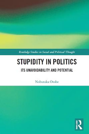 Stupidity in Politics : Its Unavoidability and Potential - Nobutaka Otobe