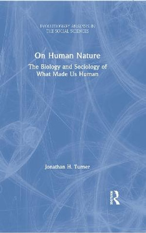 On Human Nature : The Biology and Sociology of What Made Us Human - Jonathan H. Turner