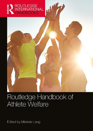 Routledge Handbook of Athlete Welfare : Routledge International Handbooks - Melanie Lang