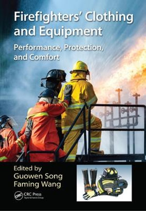 Firefighters' Clothing and Equipment : Performance, Protection, and Comfort - Guowen Song