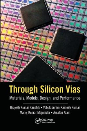 Through Silicon Vias : Materials, Models, Design, and Performance - Arsalan Alam