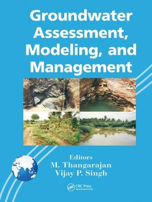 Groundwater Assessment, Modeling, and Management - M. Thangarajan