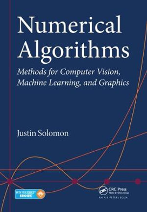 Numerical Algorithms : Methods for Computer Vision, Machine Learning, and Graphics - Justin Solomon