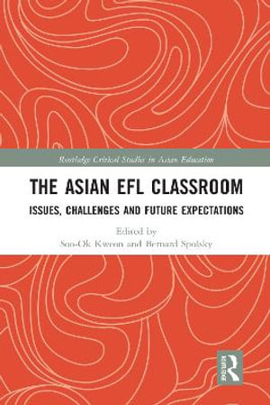 The Asian EFL Classroom : Issues, Challenges and Future Expectations - Soo-Ok Kweon