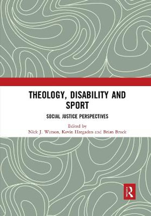 Theology, Disability and Sport : Social Justice Perspectives - Nick J. Watson