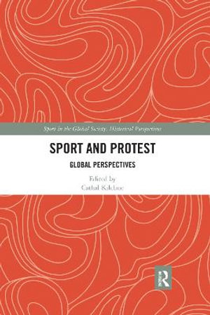 Sport and Protest : Global Perspectives - Cathal Kilcline