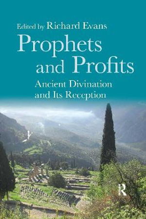 Prophets and Profits : Ancient Divination and Its Reception - Richard Evans