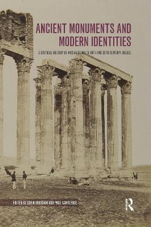 Ancient Monuments and Modern Identities : A Critical History of Archaeology in 19th and 20th Century Greece - Sofia Voutsaki