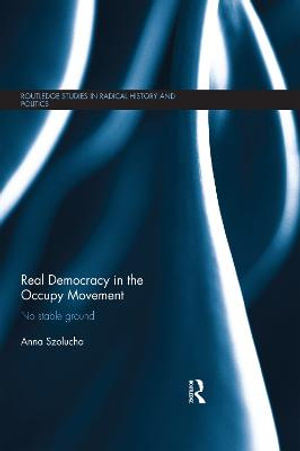 Real Democracy Occupy : No Stable Ground - Anna Szolucha