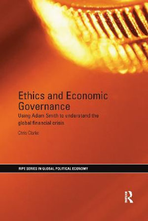 Ethics and Economic Governance : Using Adam Smith to understand the global financial crisis - Chris Clarke