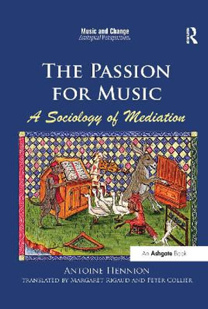 The Passion for Music : A Sociology of Mediation - Antoine Hennion