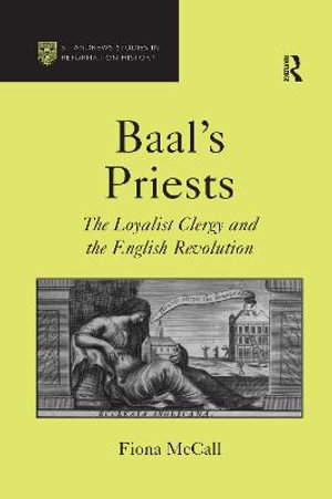 Baal's Priests : The Loyalist Clergy and the English Revolution - Fiona McCall