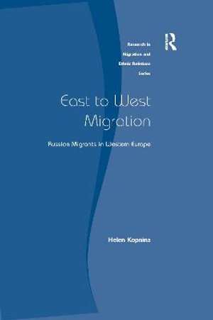 East to West Migration : Russian Migrants in Western Europe - Helen Kopnina