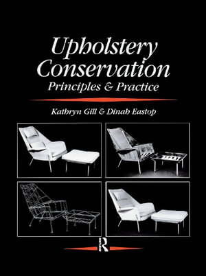 Upholstery Conservation : Principles and Practice - Dinah Eastop