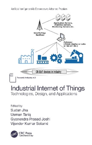 Industrial Internet of Things : Technologies, Design, and Applications - Sudan Jha