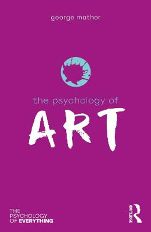 The Psychology of Art : The Psychology of Everything - George Mather