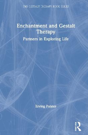 Enchantment and Gestalt Therapy : Partners in Exploring Life - Erving Polster