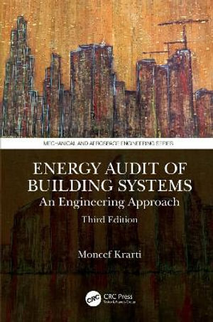 Energy Audit of Building Systems : An Engineering Approach, Third Edition - Moncef Krarti