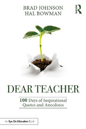 Dear Teacher : 100 Days of Inspirational Quotes and Anecdotes - Brad Johnson