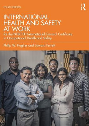 International Health and Safety at Work : for the NEBOSH International General Certificate in Occupational Health and Safety - Phil Hughes