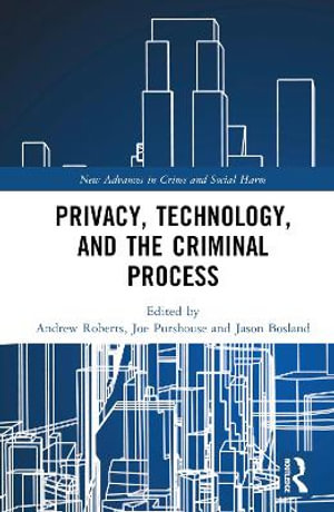 Privacy, Technology, and the Criminal Process : New Advances in Crime and Social Harm - Andrew Roberts