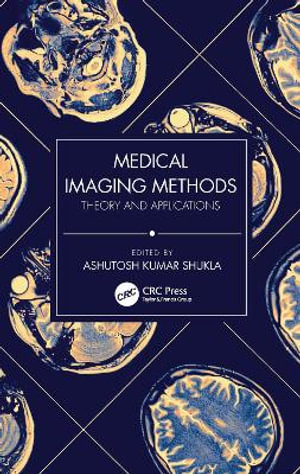 Medical Imaging Methods : Theory and Applications - Ashutosh Kumar Shukla