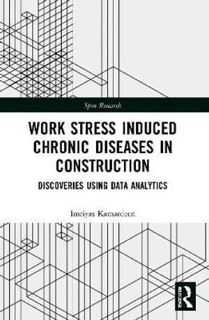 Work Stress Induced Chronic Diseases in Construction : Discoveries using data analytics - Imriyas Kamardeen