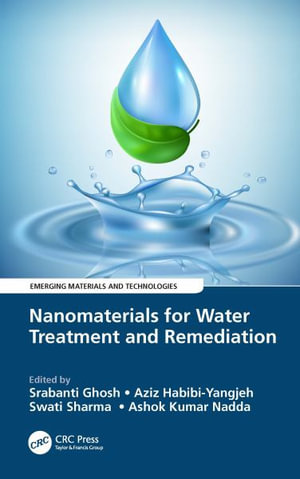 Nanomaterials for Water Treatment and Remediation : Emerging Materials and Technologies - Srabanti Ghosh