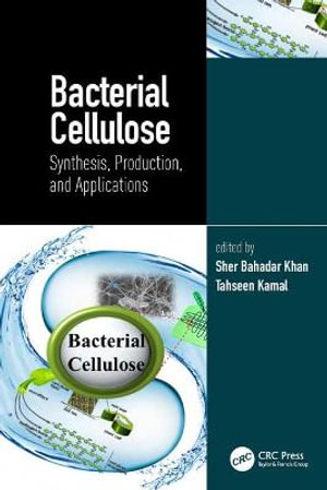 Bacterial Cellulose : Synthesis, Production, and Applications - Sher Bahadar Khan