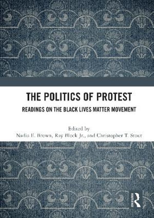 The Politics of Protest : Readings on the Black Lives Matter Movement - Nadia E. Brown