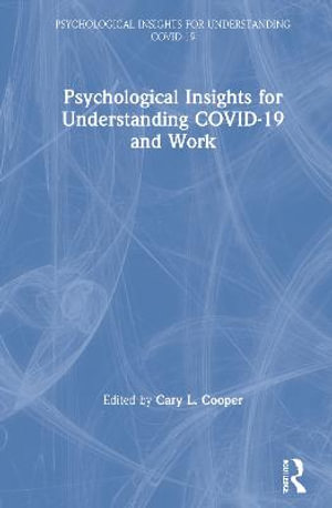 Psychological Insights for Understanding COVID-19 and Work : Psychological Insights for Understanding Covid-19 - Cary L. Cooper