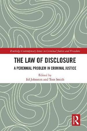 The Law of Disclosure : A Perennial Problem in Criminal Justice - Ed Johnston