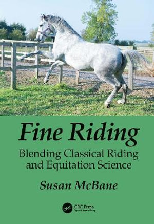 Fine Riding : Blending Classical Riding and Equitation Science - Susan McBane